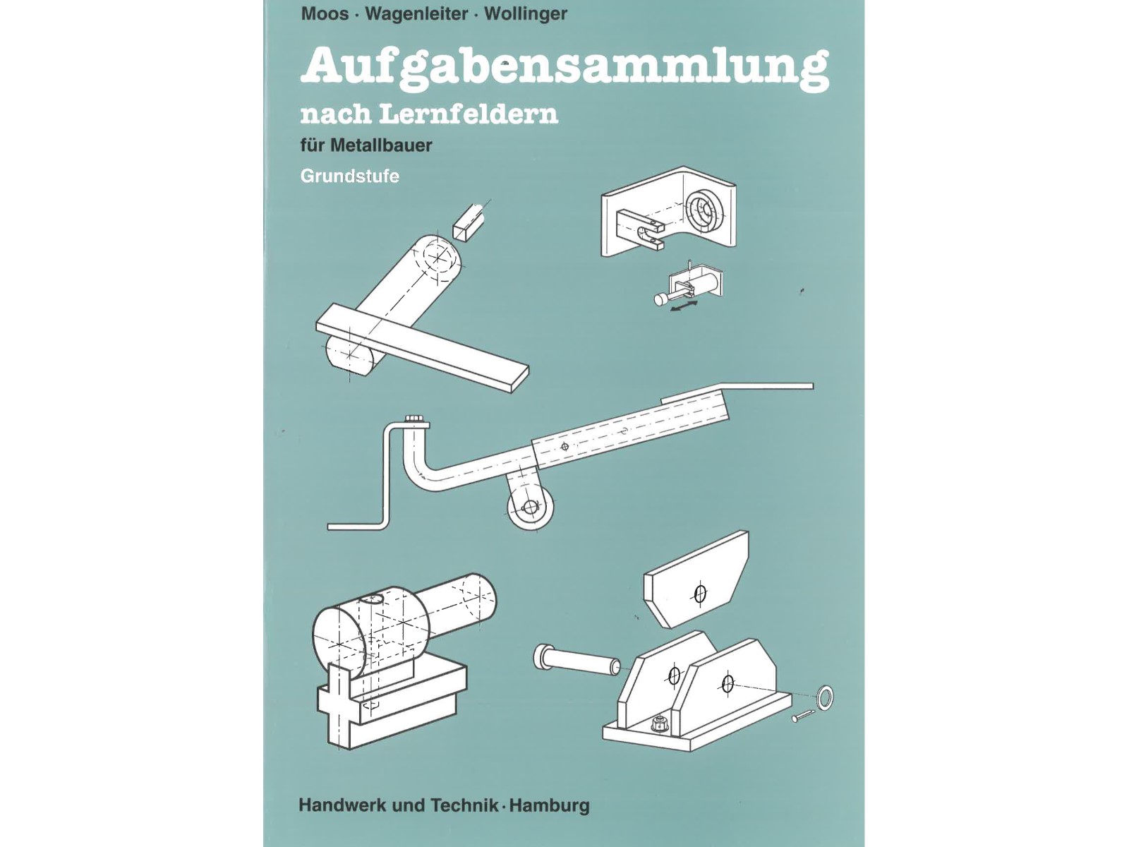 Aufgabensammlung nach Lernfeldern für Metallbauer - Grundstufe-1