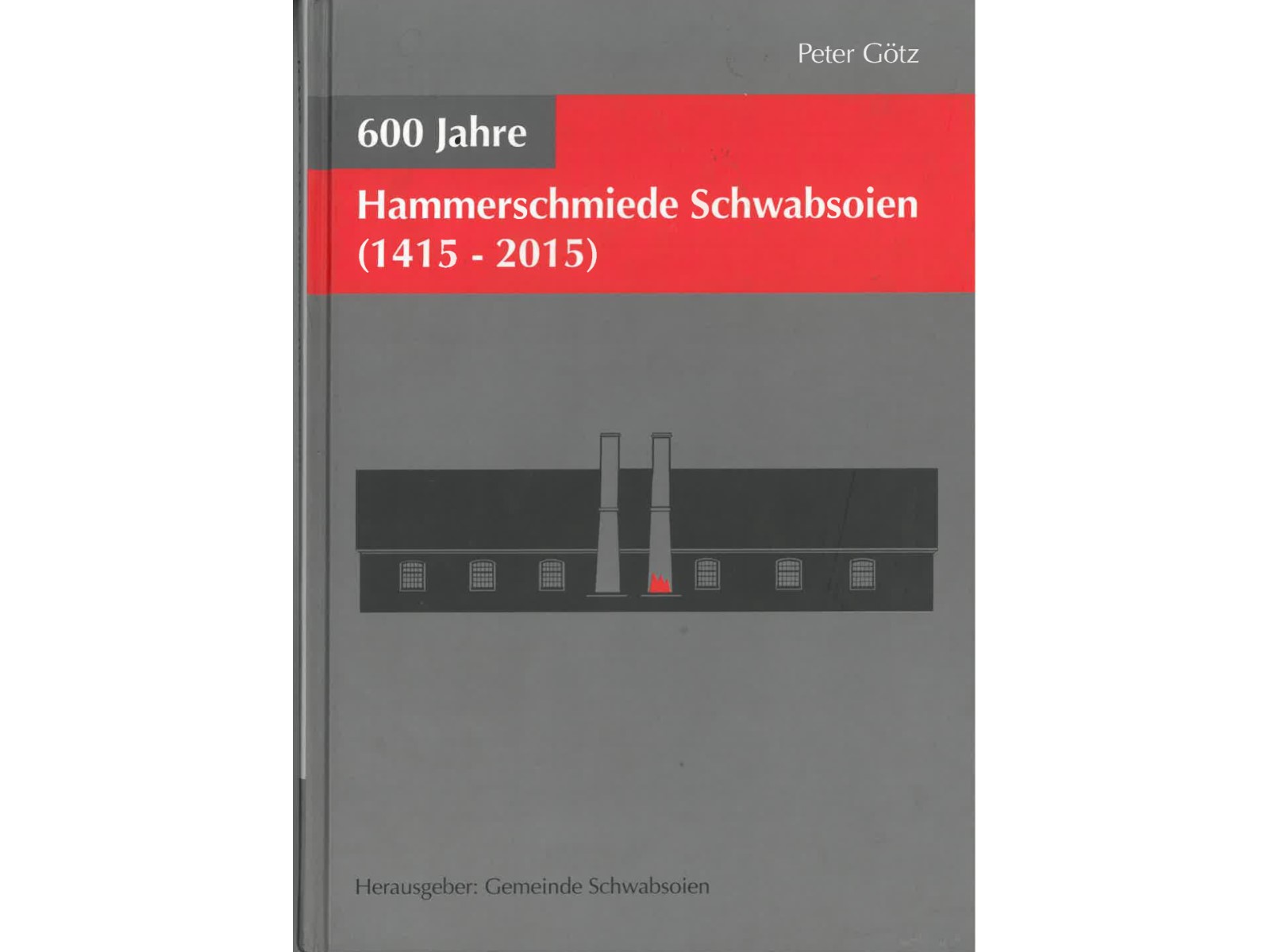 600 Jahre Hammerschmiede Schwabsoien (1415-2015)-1