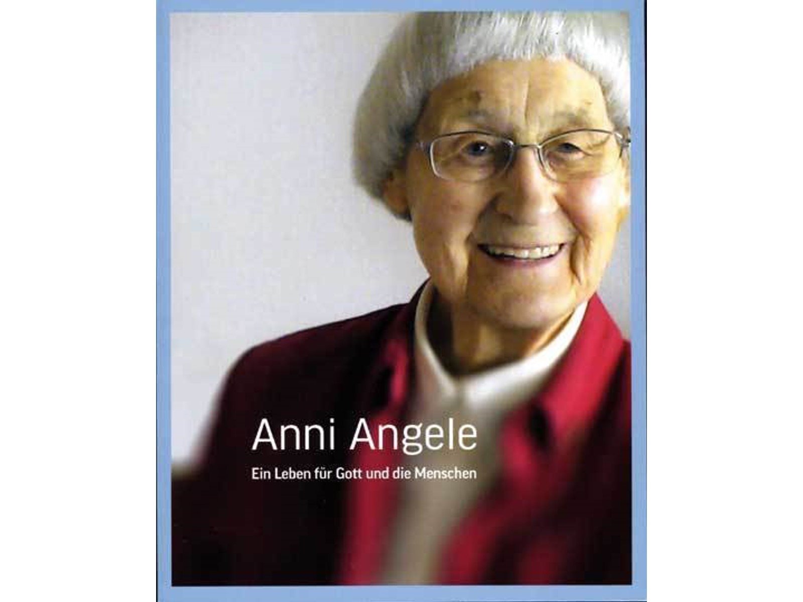 (BLOB)Anni Angele - Ein Leben für Gott und die Menschen-1 (BLOB)Anni Angele - Ein Leben für Gott und die Menschen-1