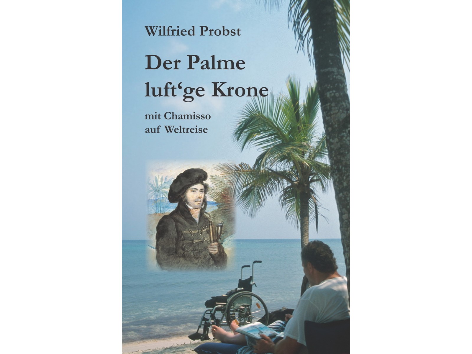 Der Palme luft'ge Krone: Mit Chamisso auf Weltreise